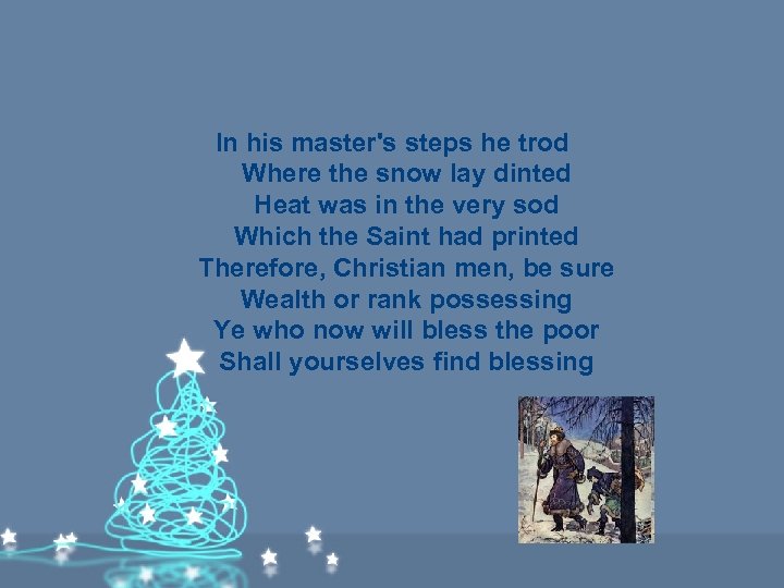 In his master's steps he trod Where the snow lay dinted Heat was in