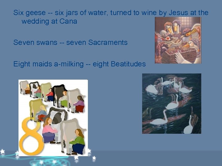 Six geese -- six jars of water, turned to wine by Jesus at the