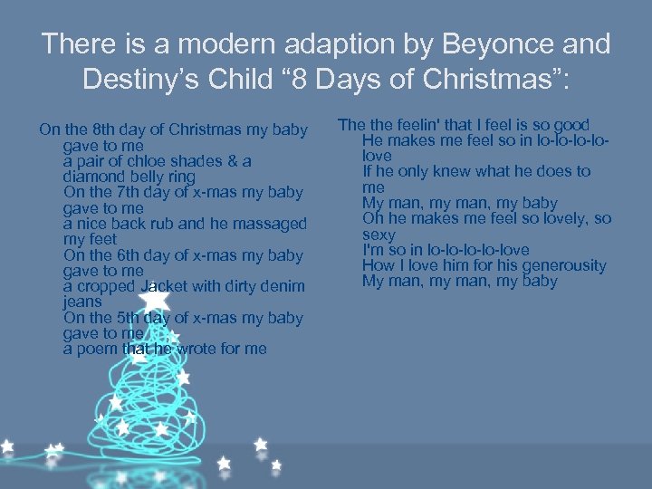 There is a modern adaption by Beyonce and Destiny’s Child “ 8 Days of