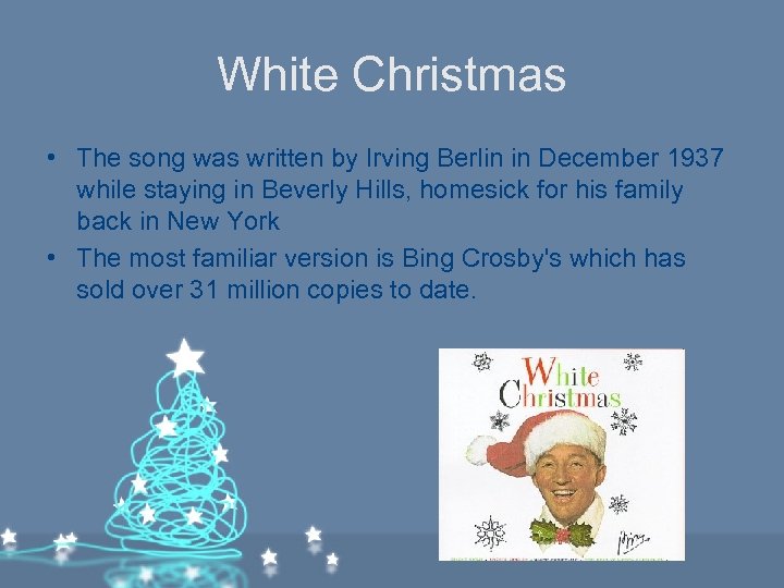 White Christmas • The song was written by Irving Berlin in December 1937 while