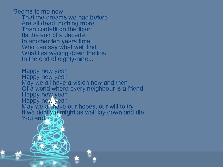 Seems to me now That the dreams we had before Are all dead, nothing