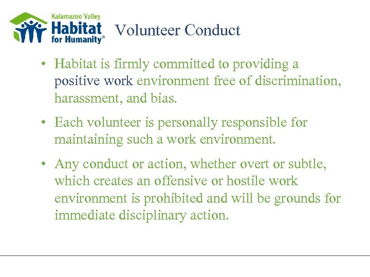 Volunteer Conduct • Habitat is firmly committed to providing a positive work environment free