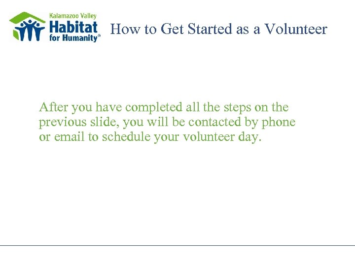 How to Get Started as a Volunteer After you have completed all the steps