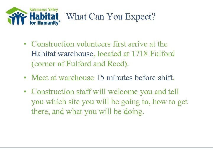 What Can You Expect? • Construction volunteers first arrive at the Habitat warehouse, located