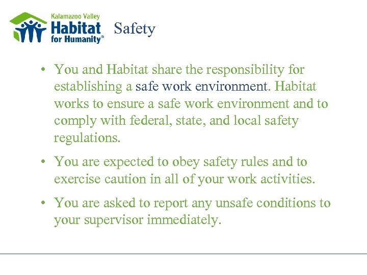 Safety • You and Habitat share the responsibility for establishing a safe work environment.