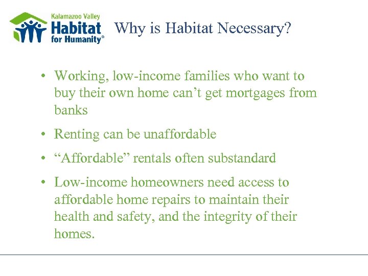 Why is Habitat Necessary? • Working, low-income families who want to buy their own
