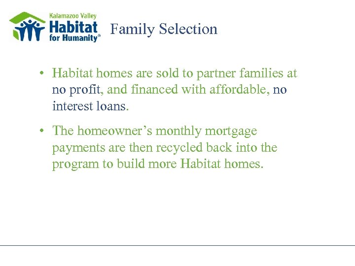 Family Selection • Habitat homes are sold to partner families at no profit, and
