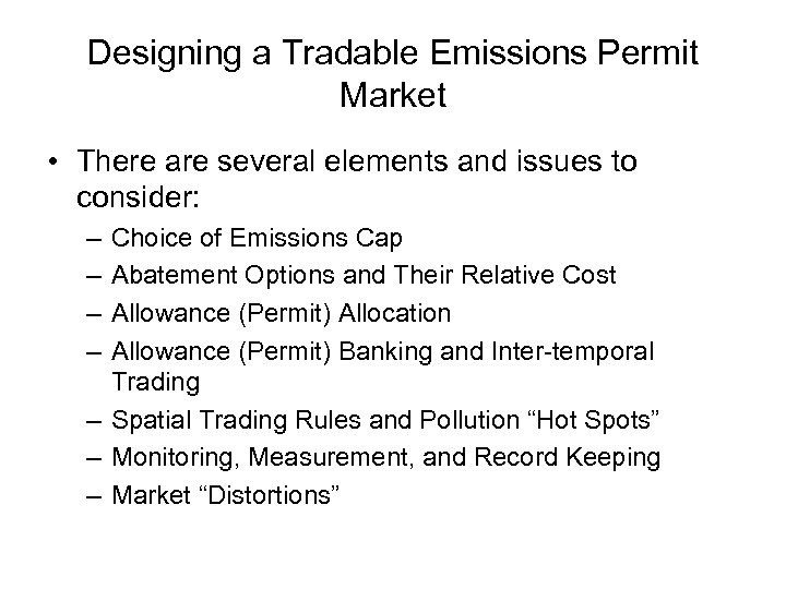 Designing a Tradable Emissions Permit Market • There are several elements and issues to