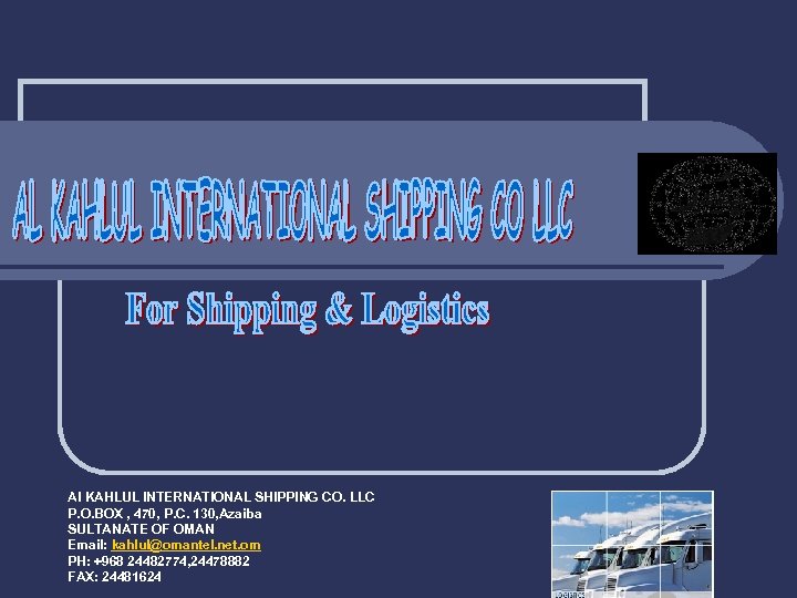Al KAHLUL INTERNATIONAL SHIPPING CO. LLC P. O. BOX , 470, P. C. 130,
