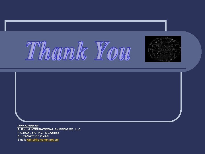 OUR ADDRESS Al Kahlul INTERNATIONAL SHIPPING CO. LLC P. O. BOX , 470, P.