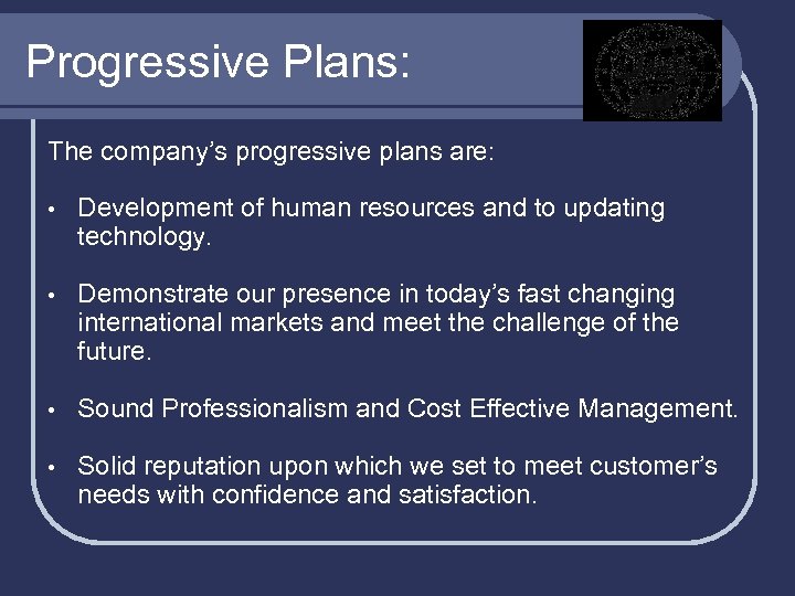 Progressive Plans: The company’s progressive plans are: • Development of human resources and to