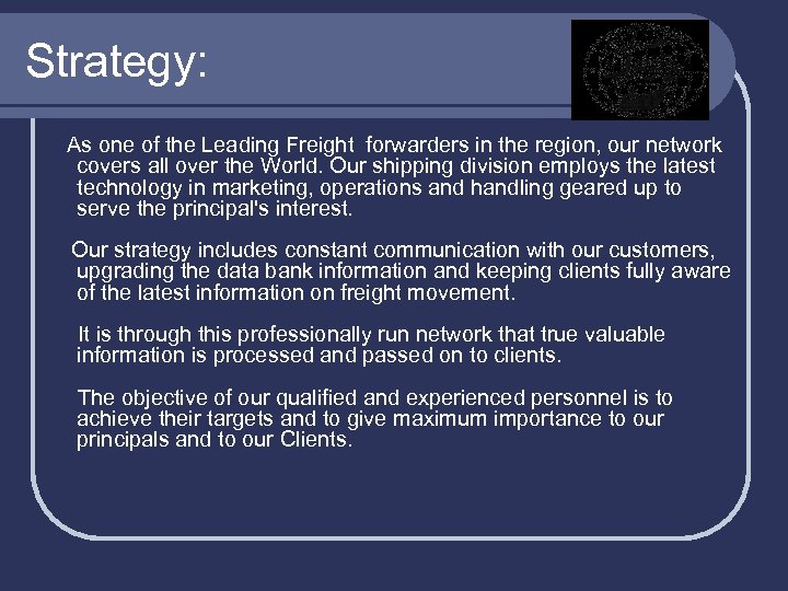 Strategy: As one of the Leading Freight forwarders in the region, our network covers