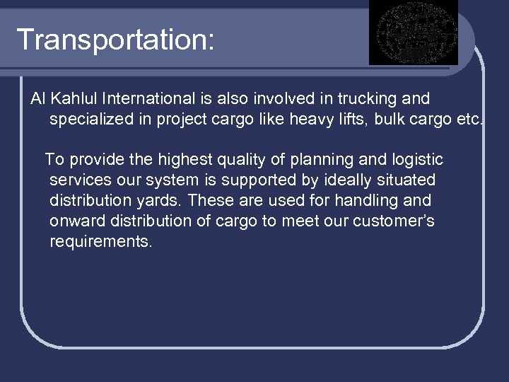 Transportation: Al Kahlul International is also involved in trucking and specialized in project cargo
