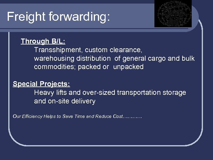 Freight forwarding: Through B/L: Transshipment, custom clearance, warehousing distribution of general cargo and bulk
