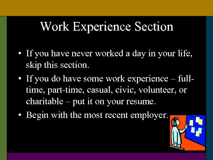 Work Experience Section • If you have never worked a day in your life,