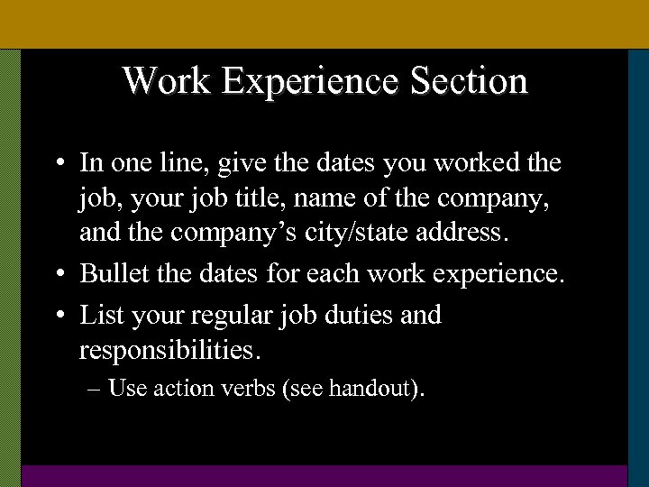 Work Experience Section • In one line, give the dates you worked the job,