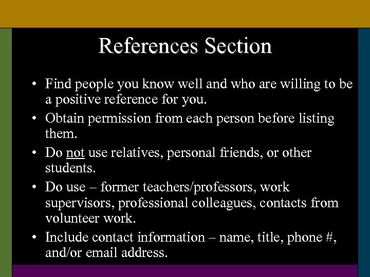 References Section • Find people you know well and who are willing to be