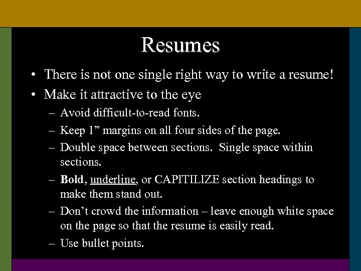 Resumes • There is not one single right way to write a resume! •