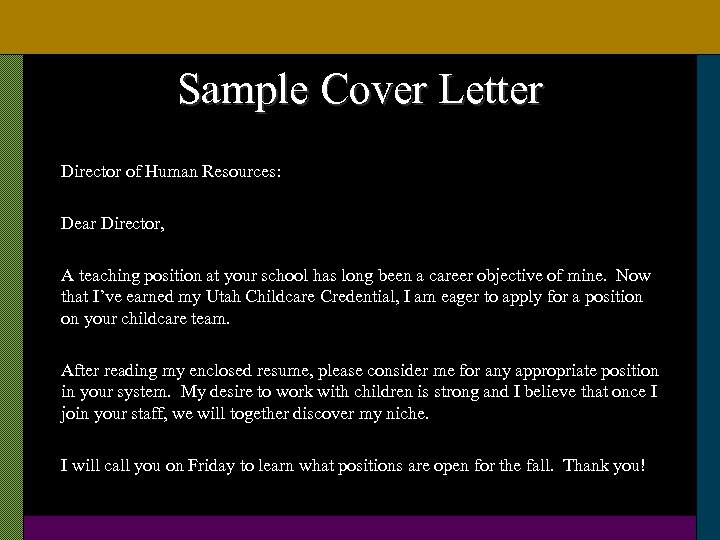 Sample Cover Letter Director of Human Resources: Dear Director, A teaching position at your