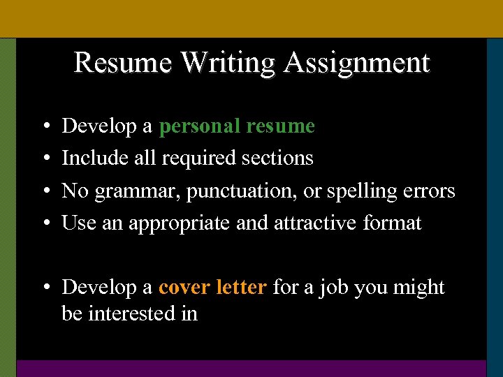 Resume Writing Assignment • • Develop a personal resume Include all required sections No
