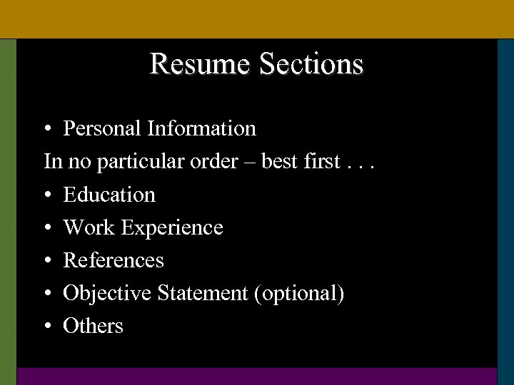 Resume Sections • Personal Information In no particular order – best first. . .
