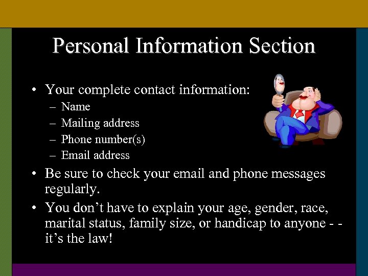 Personal Information Section • Your complete contact information: – – Name Mailing address Phone