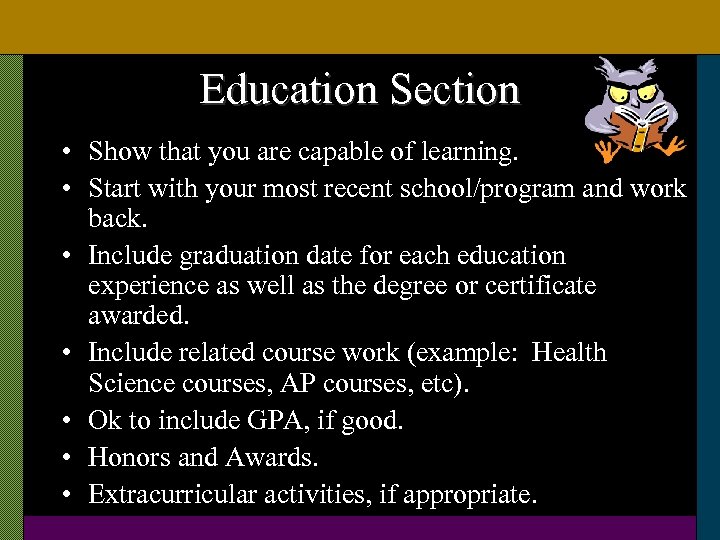 Education Section • Show that you are capable of learning. • Start with your