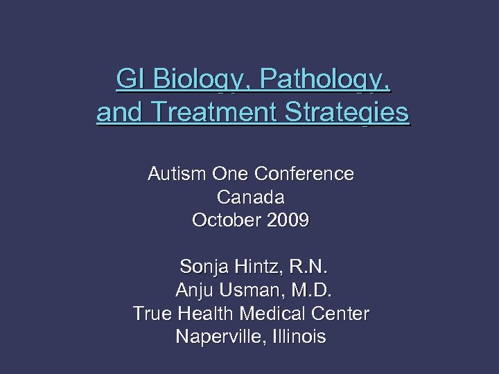 GI Biology, Pathology, and Treatment Strategies Autism One Conference Canada October 2009 Sonja Hintz,