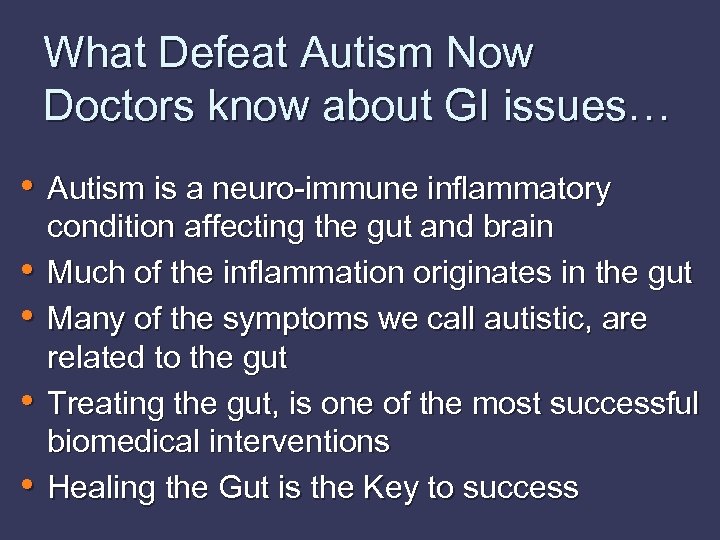 What Defeat Autism Now Doctors know about GI issues… • Autism is a neuro-immune