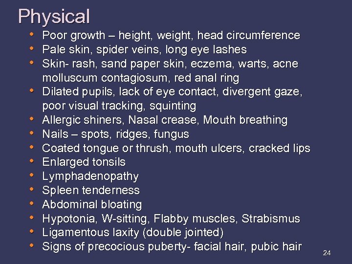 Physical • Poor growth – height, weight, head circumference • Pale skin, spider veins,