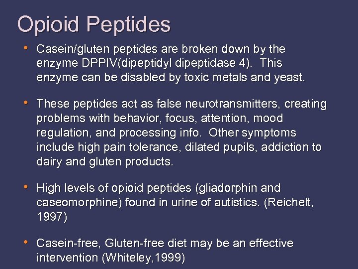 Opioid Peptides • Casein/gluten peptides are broken down by the enzyme DPPIV(dipeptidyl dipeptidase 4).