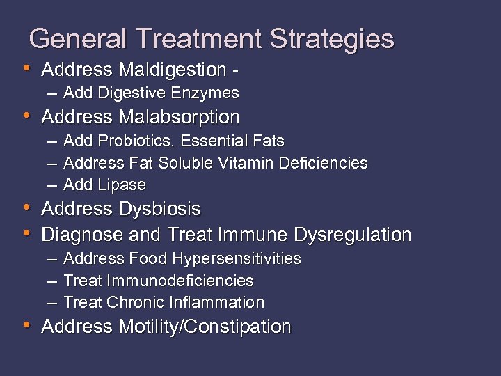 General Treatment Strategies • Address Maldigestion – Add Digestive Enzymes • Address Malabsorption –