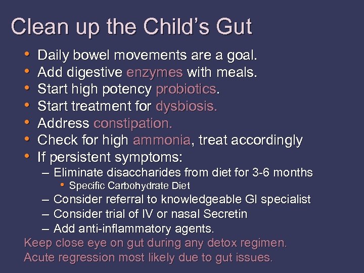 Clean up the Child’s Gut • • Daily bowel movements are a goal. Add