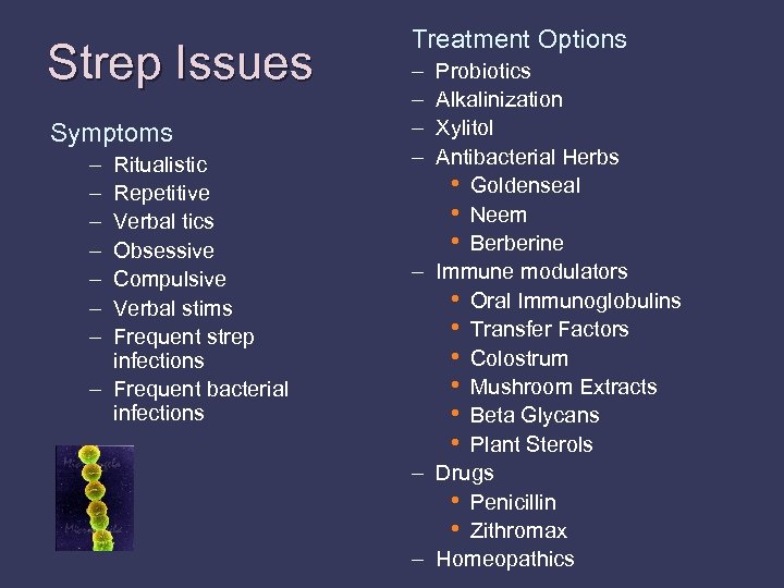 Strep Issues Symptoms – – – – Ritualistic Repetitive Verbal tics Obsessive Compulsive Verbal