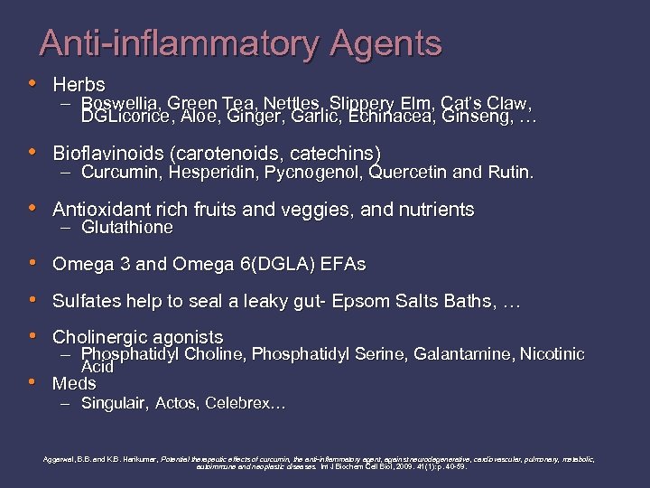 Anti-inflammatory Agents • Herbs – Boswellia, Green Tea, Nettles, Slippery Elm, Cat’s Claw, DGLicorice,