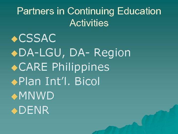 Partners in Continuing Education Activities u. CSSAC u. DA-LGU, DA- Region u. CARE Philippines