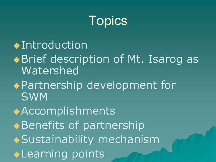 Topics u Introduction u Brief description of Mt. Isarog as Watershed u Partnership development