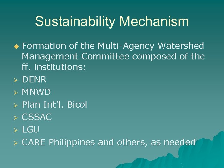 Sustainability Mechanism u Ø Ø Ø Formation of the Multi-Agency Watershed Management Committee composed