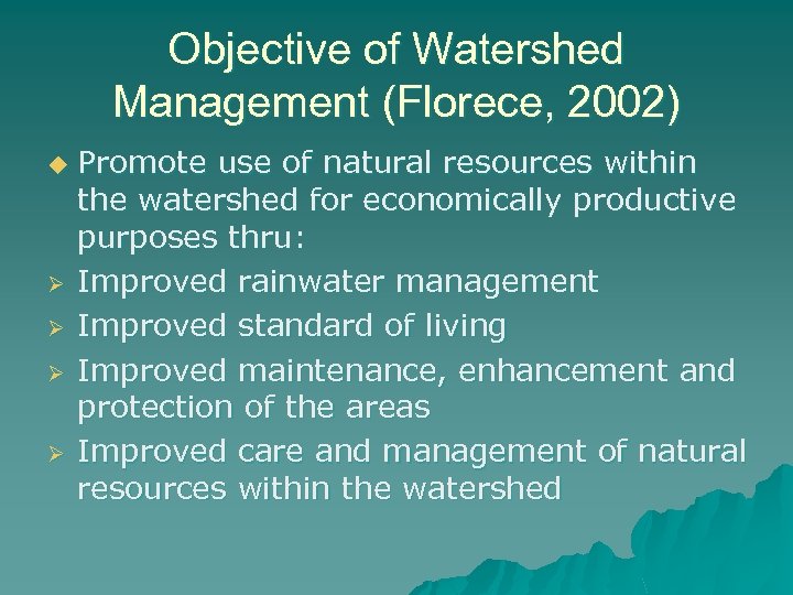 Objective of Watershed Management (Florece, 2002) u Ø Ø Promote use of natural resources