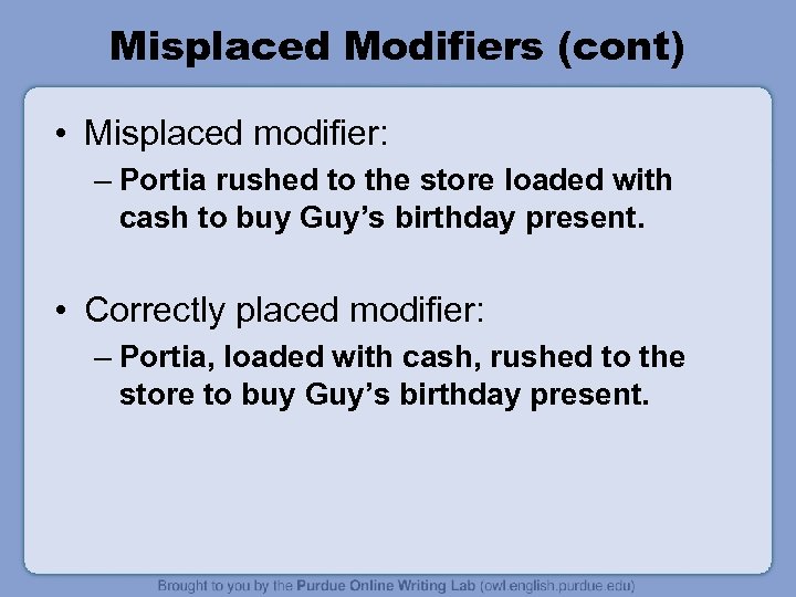 Misplaced Modifiers (cont) • Misplaced modifier: – Portia rushed to the store loaded with