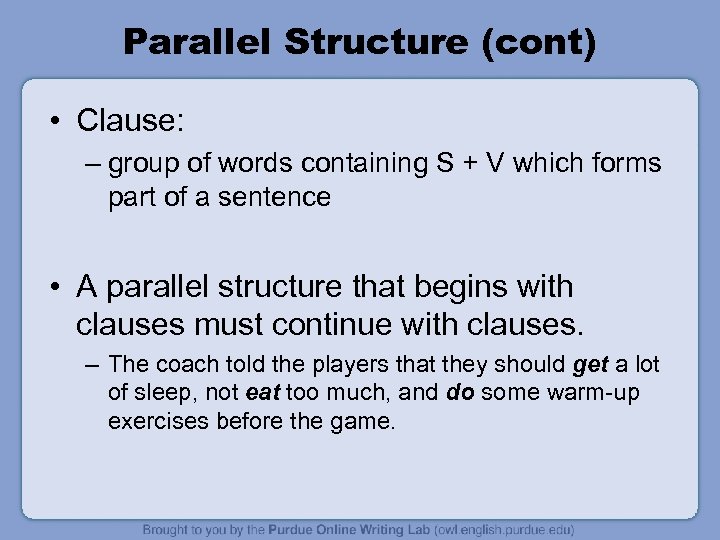 Parallel Structure (cont) • Clause: – group of words containing S + V which