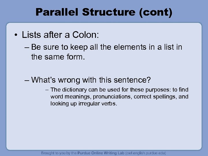 Parallel Structure (cont) • Lists after a Colon: – Be sure to keep all
