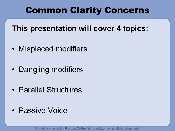 Common Clarity Concerns This presentation will cover 4 topics: • Misplaced modifiers • Dangling