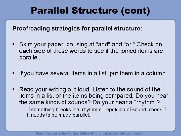 Parallel Structure (cont) Proofreading strategies for parallel structure: • Skim your paper, pausing at