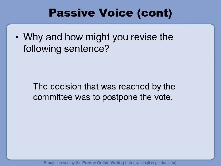 Passive Voice (cont) • Why and how might you revise the following sentence? The