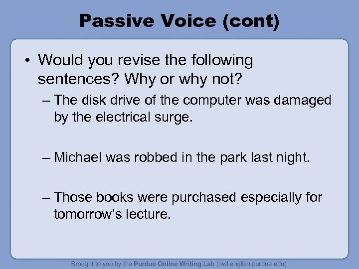 Passive Voice (cont) • Would you revise the following sentences? Why or why not?