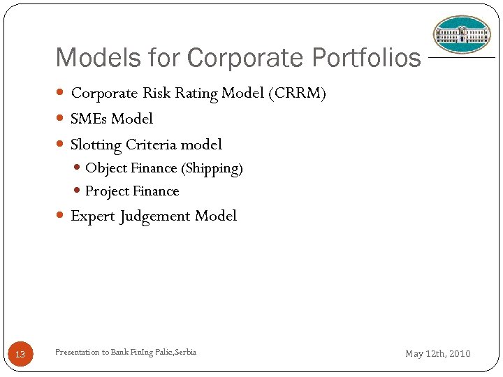 Models for Corporate Portfolios Corporate Risk Rating Model (CRRM) SMEs Model Slotting Criteria model