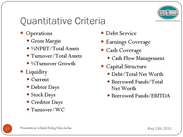 Quantitative Criteria Operations Gross Margin %NPBT/Total Assets Turnover/Total Assets %Turnover Growth Liquidity 17 Current