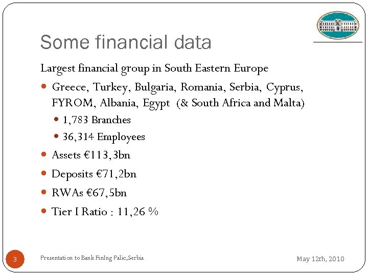 Some financial data Largest financial group in South Eastern Europe Greece, Turkey, Bulgaria, Romania,