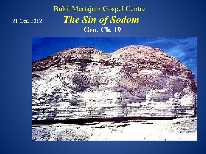 Bukit Mertajam Gospel Centre 21 Oct. 2012 The Sin of Sodom Gen. Ch. 19